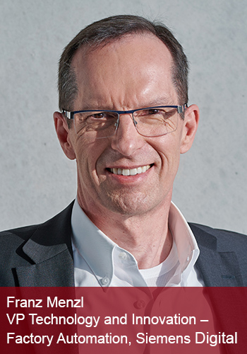 Franz Menzl, VP Technology and Innovation – Factory Automation, Siemens Digital Industries